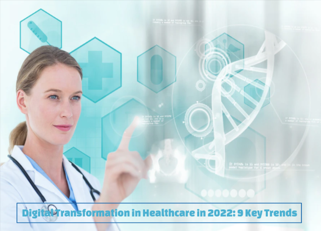 Digital Transformation in Healthcare in 2022: 9 Key Trends
