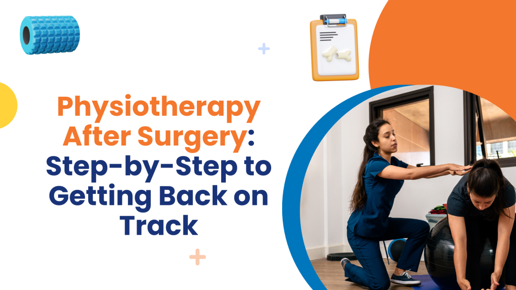Physiotherapy After Surgery Step-by-Step to Getting Back on Track