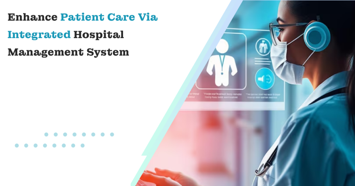 Enhance Patient Care via Integrated Hospital Management System